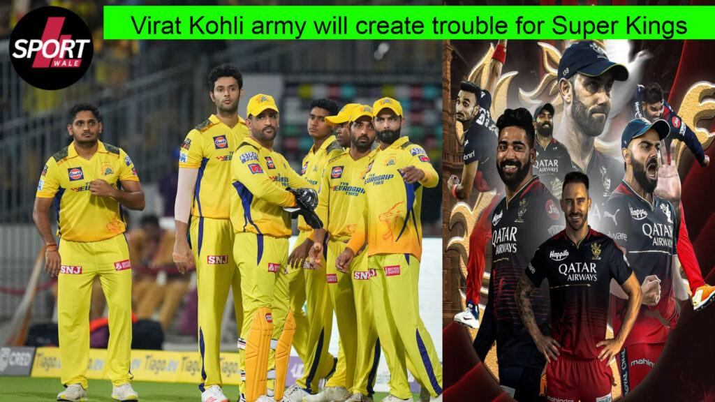 Virat Kohli Army Will Create Trouble For Chennai Super Kings In The 1st Match