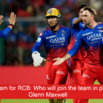 Big problem for RCB: Who will join the team in place of Glenn Maxwell