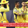 CSK suffered biggest blow, this player got injured, it became difficult to play next match