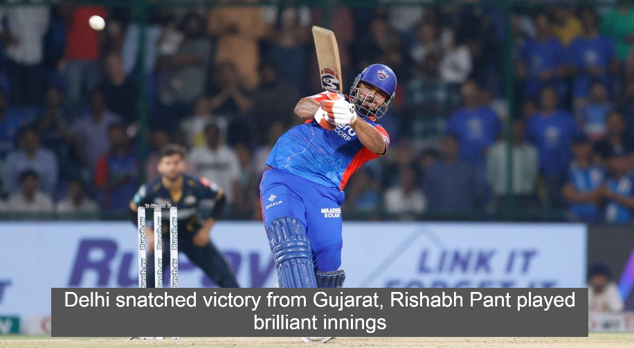 Delhi snatched victory from Gujarat, Rishabh Pant played brilliant innings