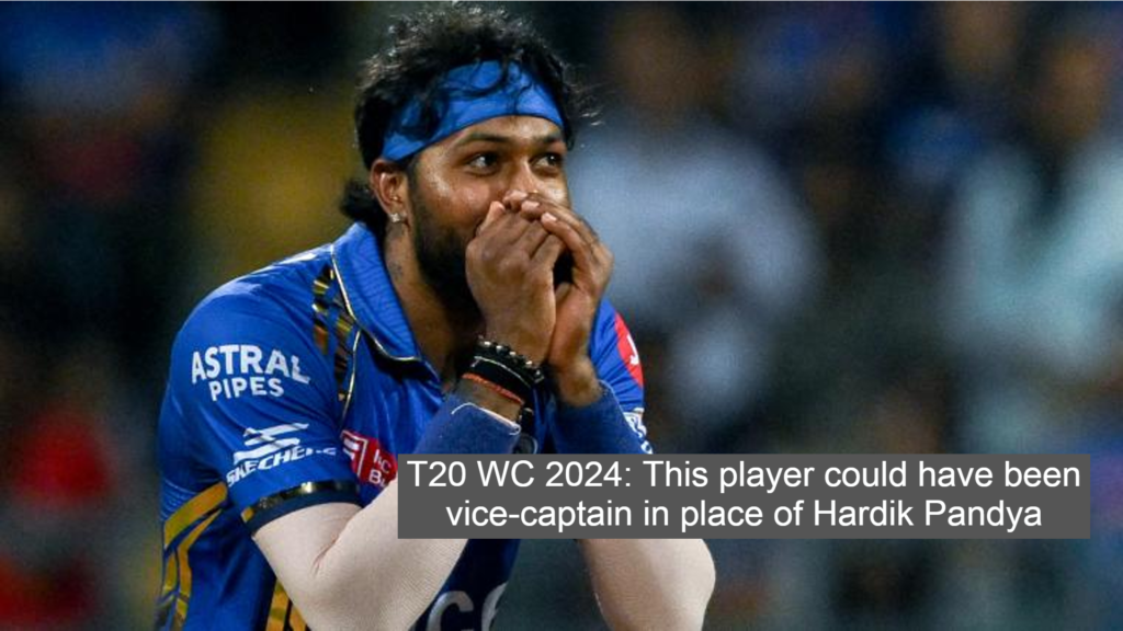 T20 WC 2024: This player could have been vice-captain in place of Hardik Pandya, former veteran raised questions